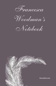 Francesca Woodman's : Notebook by Francesca Woodman - Hardback