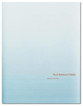 Felix Gonzalez-Torres by Julie Ault - Hardback