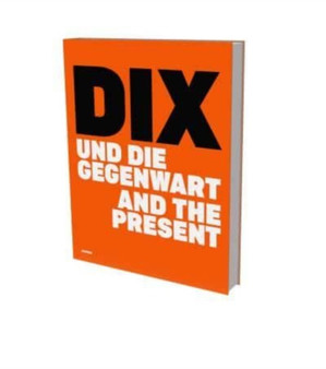 Dix and the Present : Exhibition Cat. Deichtorhallen Hamburg by Ina Jessen - Hardback