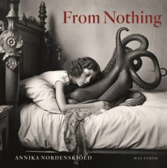 Annika Nordenskiold: From Nothing by Annika Nordenskiold - Hardback