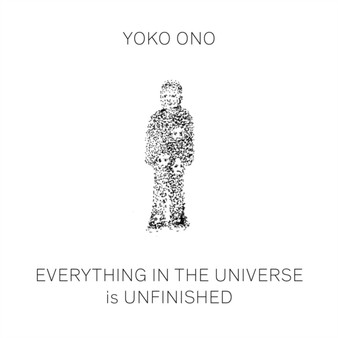 Yoko Ono : Everything in The Universe Is Unfinished by Yoko Ono - Hardback