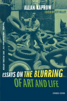 Essays on the Blurring of Art and Life by Allan Kaprow - Paperback