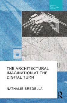 The Architectural Imagination at the Digital Turn by Nathalie Bredella - Hardback