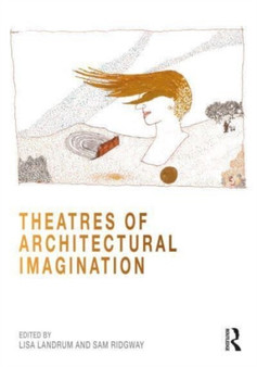 Theatres of Architectural Imagination by Lisa Landrum - Hardback