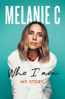 Who I Am : My Story THE SUNDAY TIMES BESTSELLER by Melanie C - Hardback