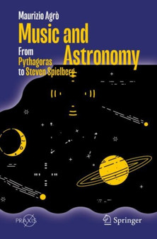 Music and Astronomy : From Pythagoras to Steven Spielberg by Maurizio Agro - Paperback