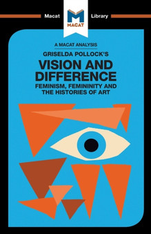 An Analysis of Griselda Pollock's Vision and Difference : Feminism, Femininity and the Histories of Art by Karina Jakubowicz - Paperback