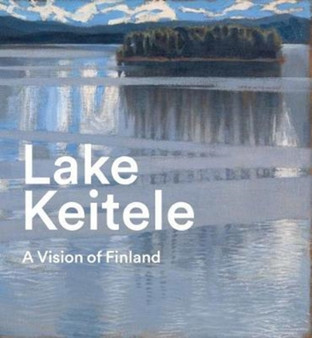Lake Keitele : A Vision of Finland by Anne Robbins - Hardback