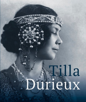 Tilla Durieux : A Witness to a Century and Her Roles by Tilla Durieux - Hardback