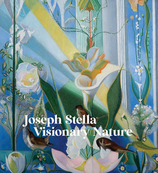 Joseph Stella: Visionary Nature by Joseph Stella - Hardback