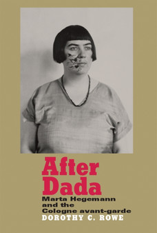 After Dada : Marta Hegemann and the Cologne Avant-Garde by Dorothy Price - Hardback