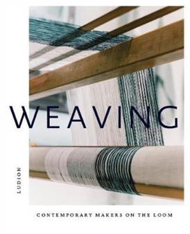 Weaving: Contemporary Makers on the Loom by Katie Treggiden - Hardback