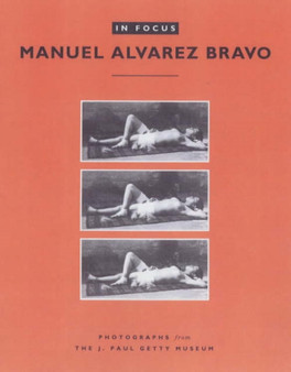 In Focus: Manuel Alvarez Bravo ??? Photographs From the J.Paul Getty Museum by . Bravo - Paperback