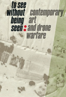 To See Without Being Seen : Contemporary Art and Drone Warfare by Svea Braunert - Paperback