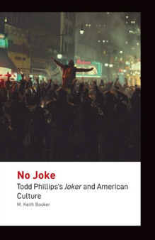 No Joke : Todd Phillips's Joker and American Culture by M.Keith Booker - Hardback