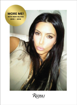 Kim Kardashian West: Selfish : More Me! With New Selfies 2015-2016 by Kim Kardashian West - Hardback