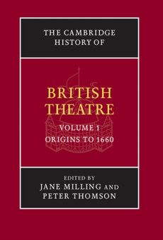 The Cambridge History of British Theatre : Volume 1 by Jane Milling - Hardback