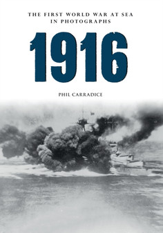 1916 The First World War at Sea in Photographs : The Year of Jutland by Phil Carradice - Paperback