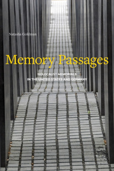 Memory Passages : Holocaust Memorials in the United States and Germany by Natasha Goldman - Hardback