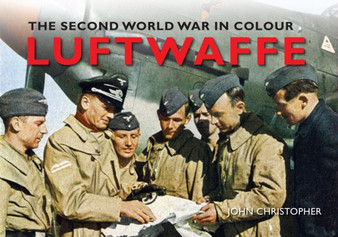 Luftwaffe The Second World War in Colour by John Christopher - Paperback