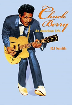 Chuck Berry : An American Life by RJ Smith - Hardback