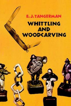 Whittling and Woodcarving by E.J. Tangerman - Paperback