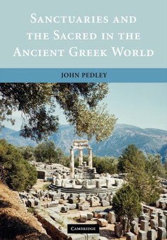 Sanctuaries and the Sacred in the Ancient Greek World by John Pedley - Paperback