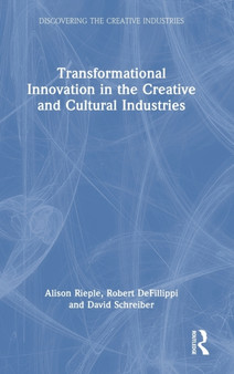 Transformational Innovation in the Creative and Cultural Industries by Alison Rieple - Hardback