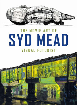 The Movie Art of Syd Mead: Visual Futurist by Syd Mead - Hardback