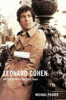 Leonard Cohen, Untold Stories: The Early Years : 1 by Michael Posner - Hardback