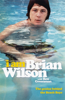 I Am Brian Wilson : The genius behind the Beach Boys by Brian Wilson - Paperback