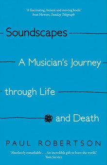 Soundscapes : A Musician's Journey through Life and Death by Paul Robertson - Paperback