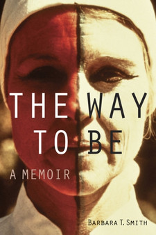 The Way to Be : A Memoir by Barbara T. Smith - Paperback