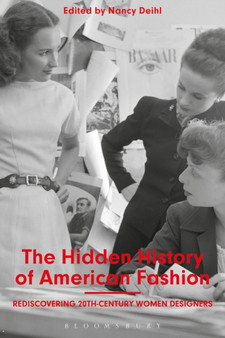 The Hidden History of American Fashion : Rediscovering 20th-century Women Designers by Nancy Deihl - Hardback