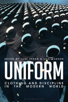 Uniform : Clothing and Discipline in the Modern World by Professor Jane Tynan - Hardback Uniform : Clothing and Discipline in the Modern World by Professor Jane Tynan - Hardback