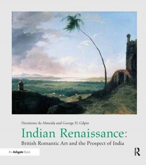 Indian Renaissance : British Romantic Art and the Prospect of India by Hermionede Almeida - Paperback