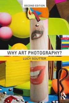 Why Art Photography? by Lucy Soutter - Paperback