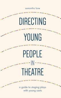 Directing Young People in Theatre : A Guide to Staging Plays with Young Casts by Samantha Lane - Paperback