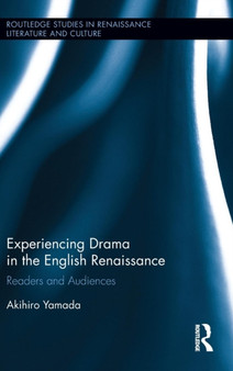 Experiencing Drama in the English Renaissance : Readers and Audiences by Akihiro Yamada - Hardback