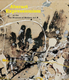 Abstract Expressionism at The Museum of Modern Art by Ann Temkin - Hardback