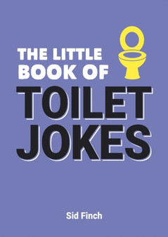 The Little Book of Toilet Jokes : The Ultimate Collection of Crap Jokes, Number One-Liners and Hilarious Cracks by Sid Finch - Paperback