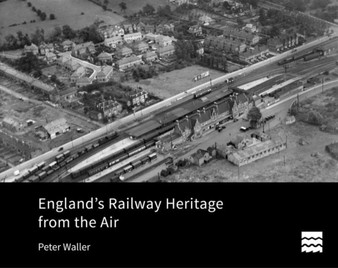 England's Railway Heritage from the Air by Peter Waller - Hardback