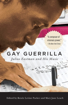 Gay Guerrilla : Julius Eastman and His Music by Renee Levine-Packer - Paperback