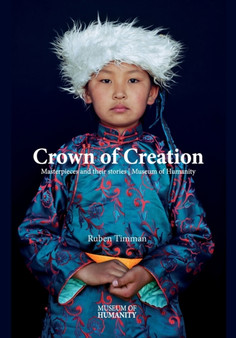 Crowns of Creation : Masterpieces and their stories Museum of Humanity by Ruben Timman - Paperback