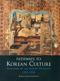 Pathways to Korean Culture : Paintings of the Joseon Dynasty, 1392 - 1910 by Burglind Jungmann - Hardback