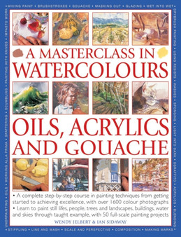 Masterclass in Watercolours, Oils, Acrylics and Gouache by Wendy & Sidaway Ian Jelbert - Paperback