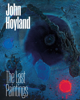 John Hoyland: The Last Paintings by Natalie Adamson - Hardback