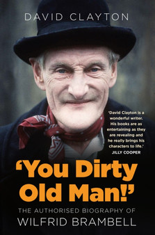 'You Dirty Old Man!' : The Authorised Biography of Wilfrid Brambell by David Clayton - Hardback