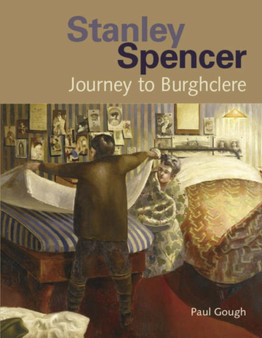 Stanley Spencer : Journey to Burghclere by Paul Gough - Hardback