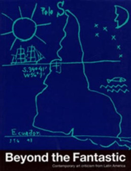 Beyond the Fantastic : Contemporary Art Criticism from Latin America by Gerardo Mosquera - Paperback